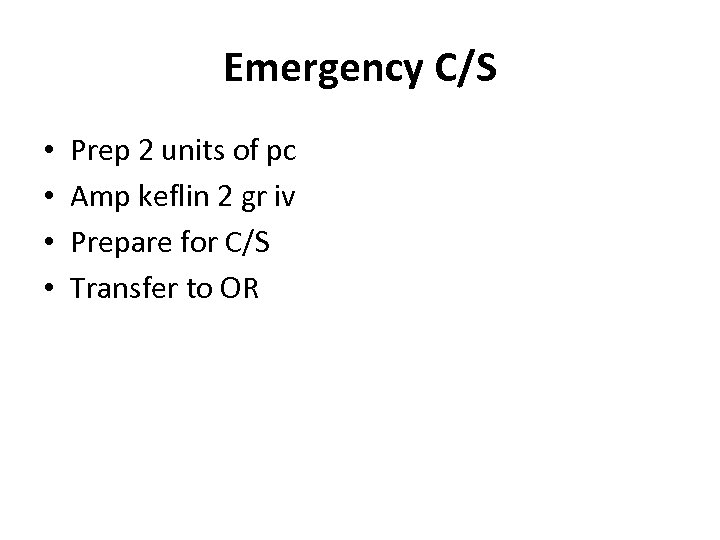 Emergency C/S • • Prep 2 units of pc Amp keflin 2 gr iv