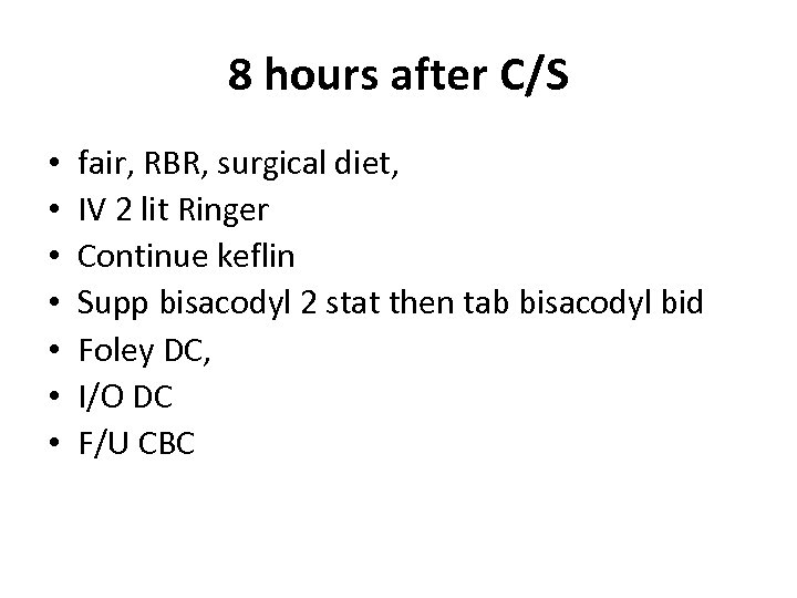 8 hours after C/S • • fair, RBR, surgical diet, IV 2 lit Ringer