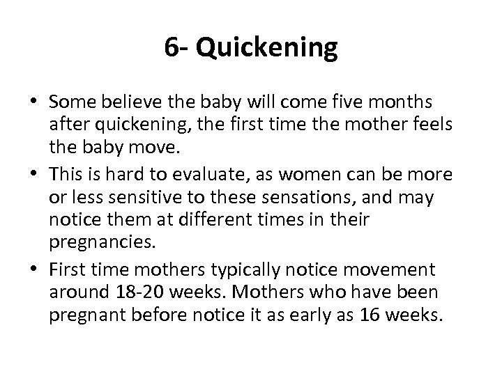 6 - Quickening • Some believe the baby will come five months after quickening,