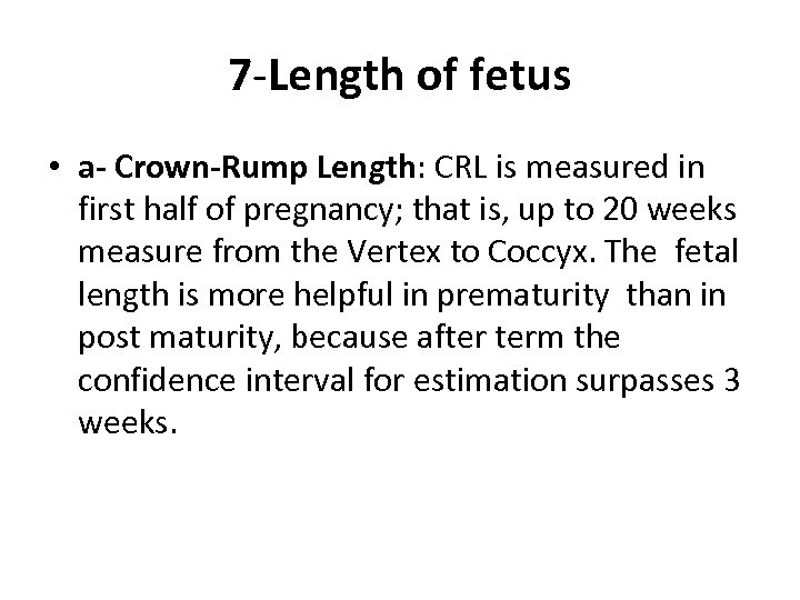 7 -Length of fetus • a- Crown-Rump Length: CRL is measured in first half