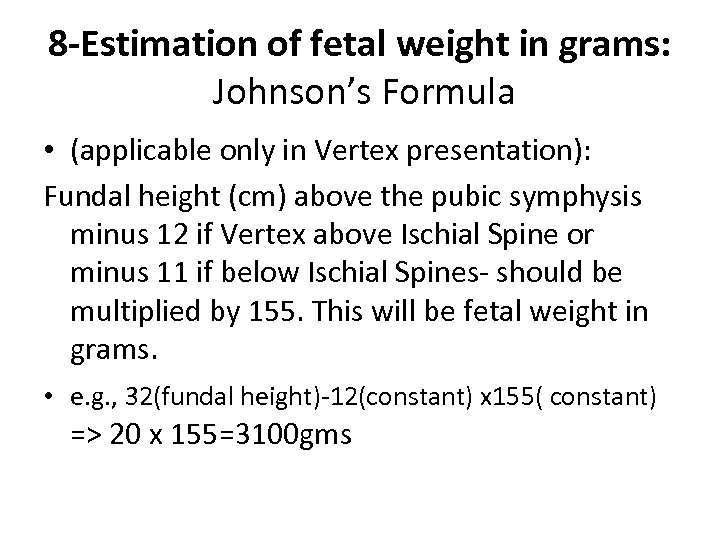 8 -Estimation of fetal weight in grams: Johnson’s Formula • (applicable only in Vertex