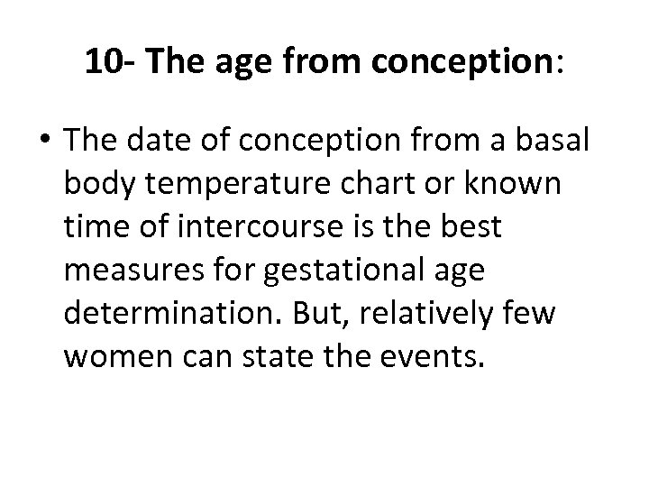 10 - The age from conception: • The date of conception from a basal