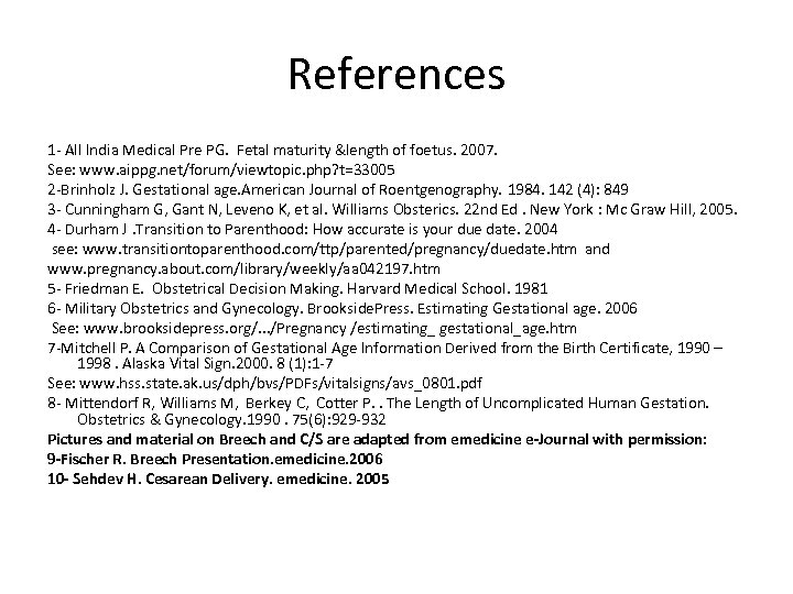 References 1 - All India Medical Pre PG. Fetal maturity &length of foetus. 2007.