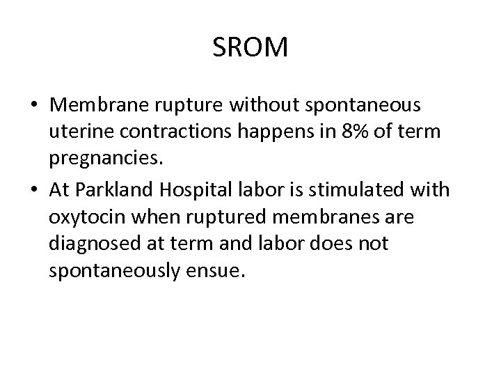 SROM • Membrane rupture without spontaneous uterine contractions happens in 8% of term pregnancies.