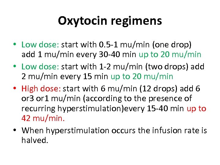 Oxytocin regimens • Low dose: start with 0. 5 -1 mu/min (one drop) add