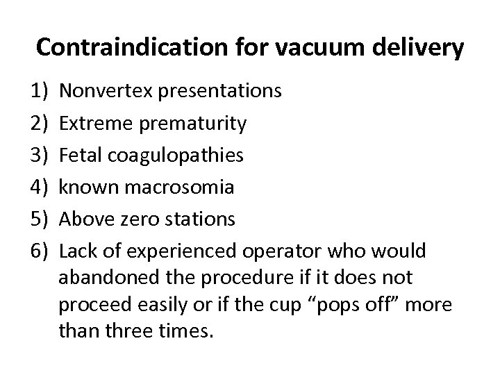 Contraindication for vacuum delivery 1) 2) 3) 4) 5) 6) Nonvertex presentations Extreme prematurity