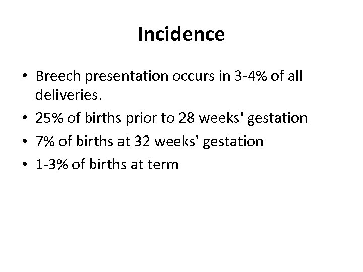 Incidence • Breech presentation occurs in 3 -4% of all deliveries. • 25% of