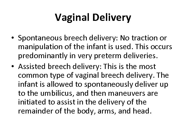 Vaginal Delivery • Spontaneous breech delivery: No traction or manipulation of the infant is