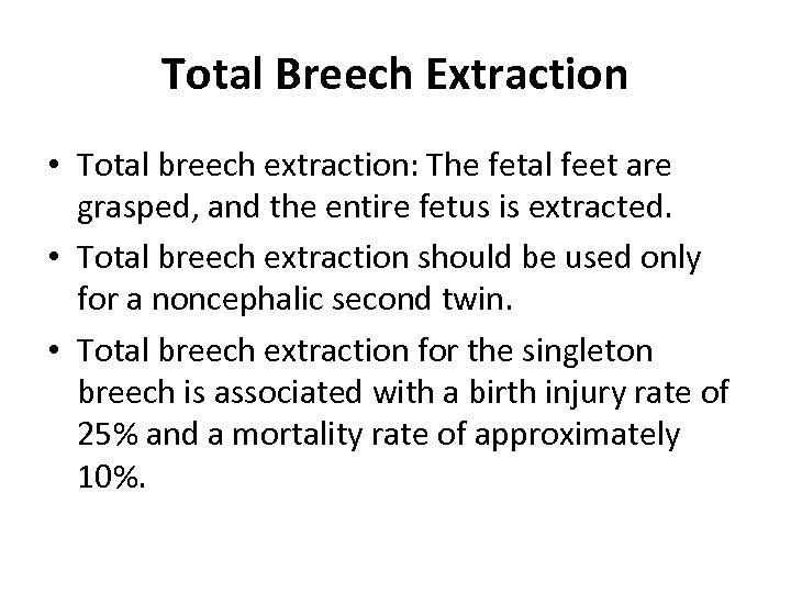 Total Breech Extraction • Total breech extraction: The fetal feet are grasped, and the