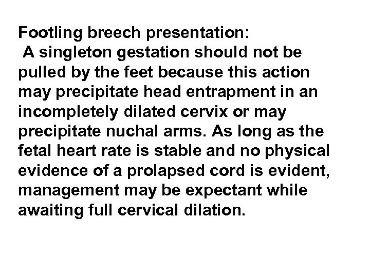 Footling breech presentation: A singleton gestation should not be pulled by the feet because