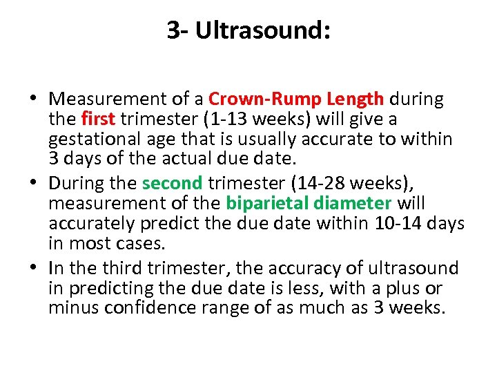 3 - Ultrasound: • Measurement of a Crown-Rump Length during the first trimester (1