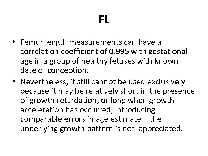 FL • Femur length measurements can have a correlation coefficient of 0. 995 with