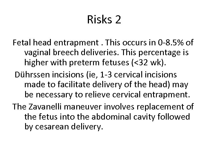 Risks 2 Fetal head entrapment. This occurs in 0 -8. 5% of vaginal breech