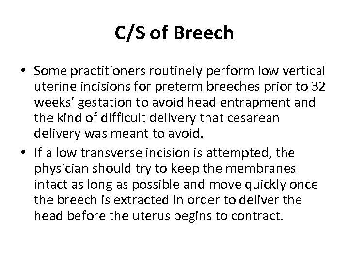 C/S of Breech • Some practitioners routinely perform low vertical uterine incisions for preterm