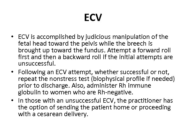 ECV • ECV is accomplished by judicious manipulation of the fetal head toward the