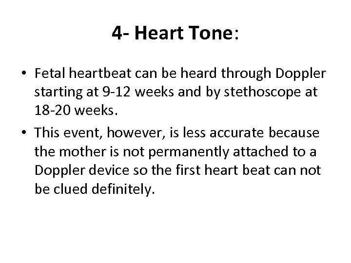 4 - Heart Tone: • Fetal heartbeat can be heard through Doppler starting at