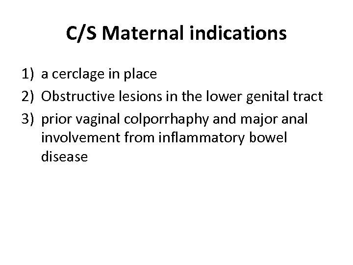 C/S Maternal indications 1) a cerclage in place 2) Obstructive lesions in the lower