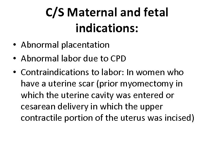 C/S Maternal and fetal indications: • Abnormal placentation • Abnormal labor due to CPD