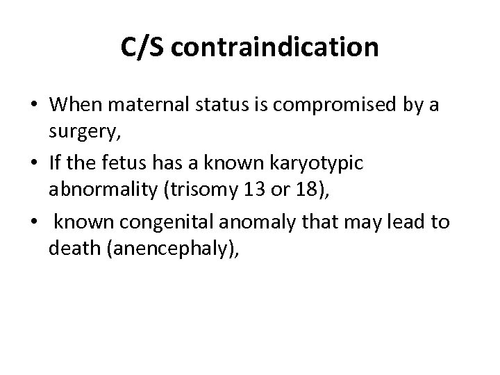 C/S contraindication • When maternal status is compromised by a surgery, • If the