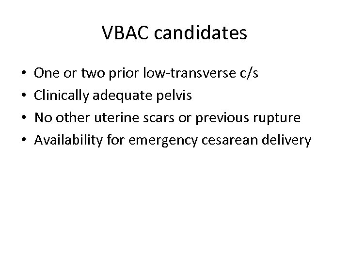 VBAC candidates • • One or two prior low-transverse c/s Clinically adequate pelvis No