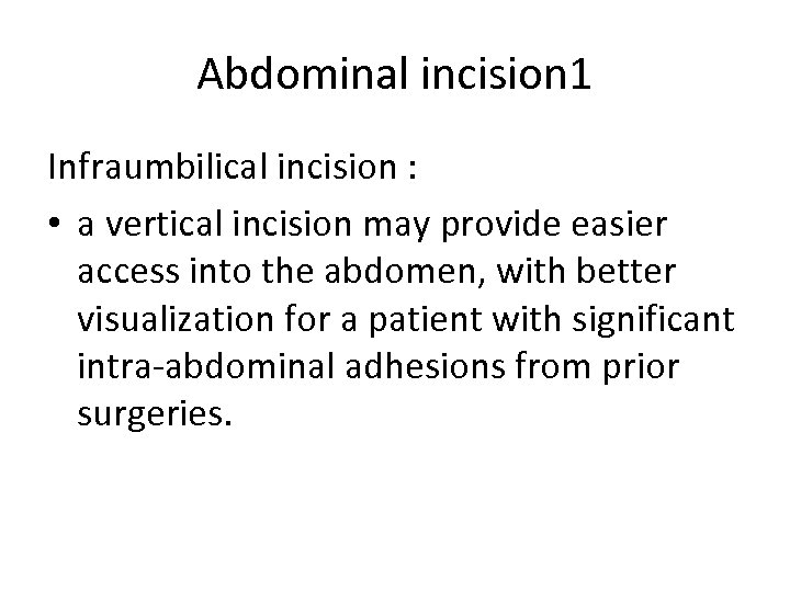 Abdominal incision 1 Infraumbilical incision : • a vertical incision may provide easier access