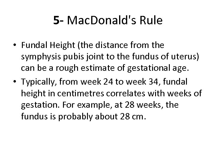 5 - Mac. Donald's Rule • Fundal Height (the distance from the symphysis pubis