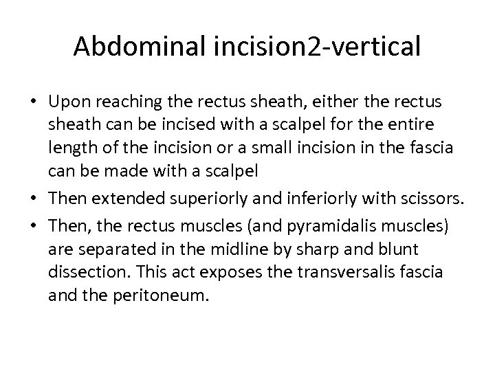 Abdominal incision 2 -vertical • Upon reaching the rectus sheath, either the rectus sheath