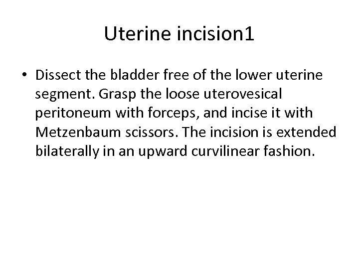 Uterine incision 1 • Dissect the bladder free of the lower uterine segment. Grasp