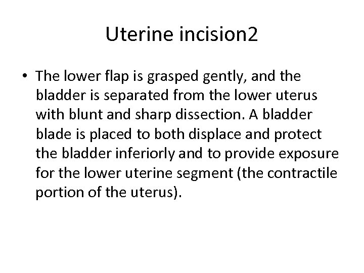 Uterine incision 2 • The lower flap is grasped gently, and the bladder is