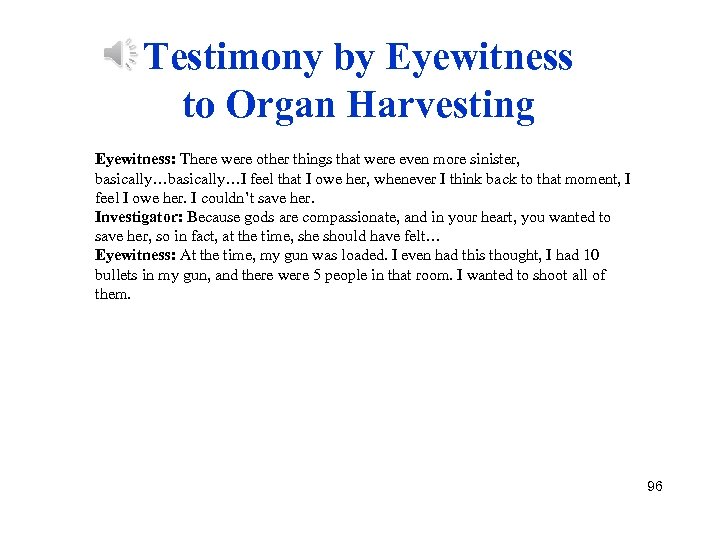 Testimony by Eyewitness to Organ Harvesting Eyewitness: There were other things that were even