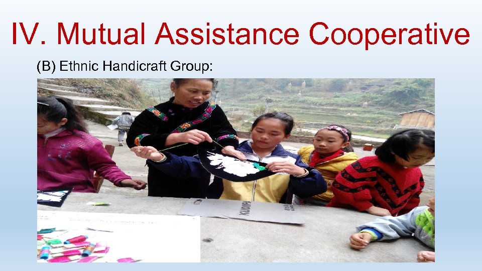 IV. Mutual Assistance Cooperative (B) Ethnic Handicraft Group: 