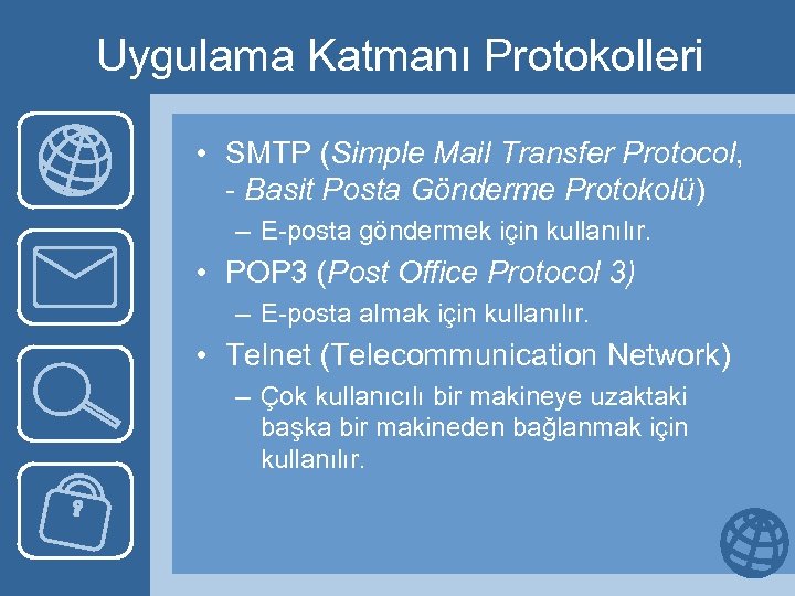 Uygulama Katmanı Protokolleri • SMTP (Simple Mail Transfer Protocol, - Basit Posta Gönderme Protokolü)