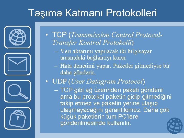 Taşıma Katmanı Protokolleri • TCP (Transmission Control Protocol. Transfer Kontrol Protokolü) – Veri aktarımı