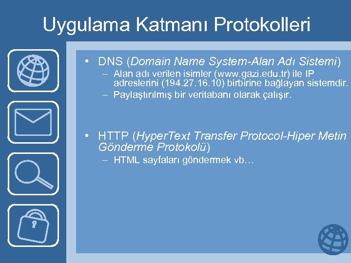 Uygulama Katmanı Protokolleri • DNS (Domain Name System-Alan Adı Sistemi) – Alan adı verilen