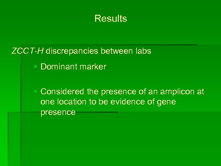 Results ZCCT-H discrepancies between labs § Dominant marker § Considered the presence of an