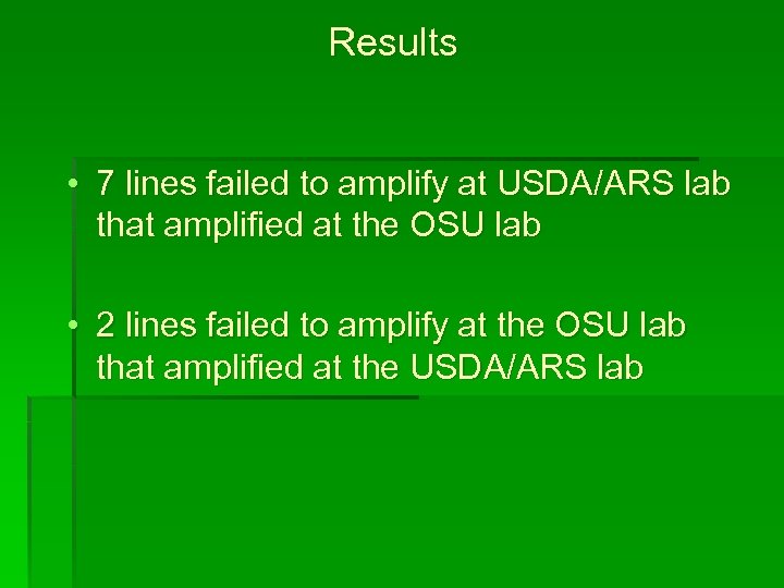 Results • 7 lines failed to amplify at USDA/ARS lab that amplified at the