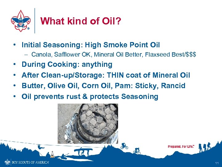 What kind of Oil? • Initial Seasoning: High Smoke Point Oil – Canola, Safflower