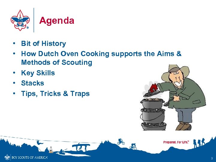 Agenda • Bit of History • How Dutch Oven Cooking supports the Aims &