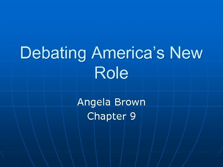 Debating America’s New Role Angela Brown Chapter 9 