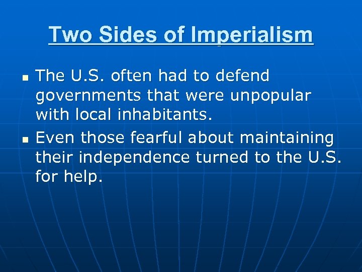 Two Sides of Imperialism n n The U. S. often had to defend governments