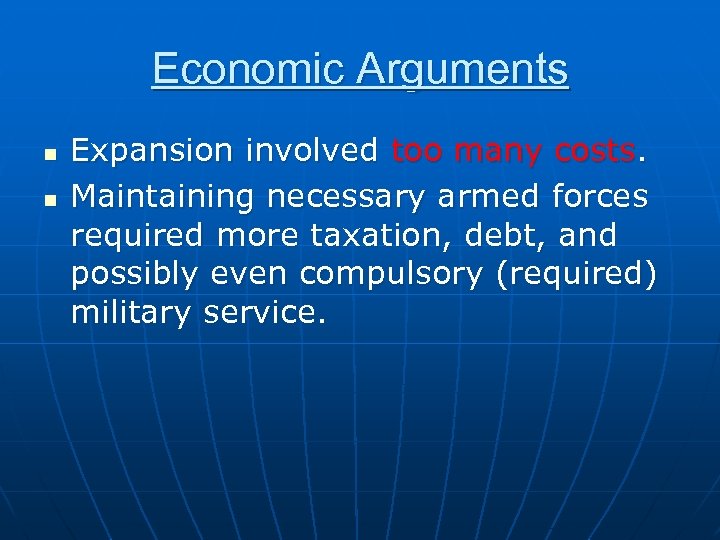 Economic Arguments n n Expansion involved too many costs. Maintaining necessary armed forces required