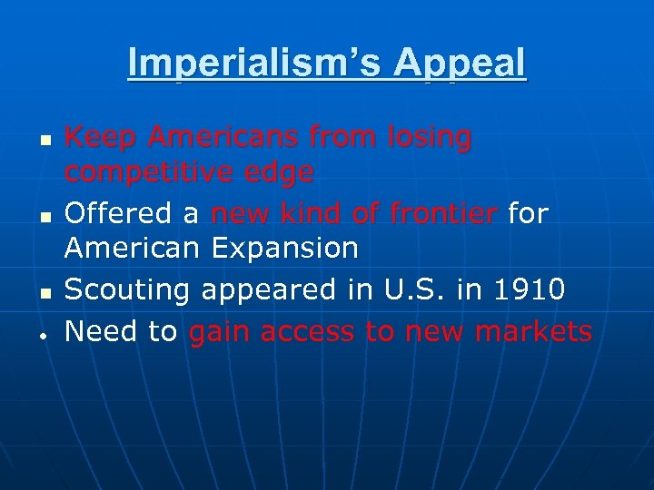 Imperialism’s Appeal n n n Keep Americans from losing competitive edge Offered a new
