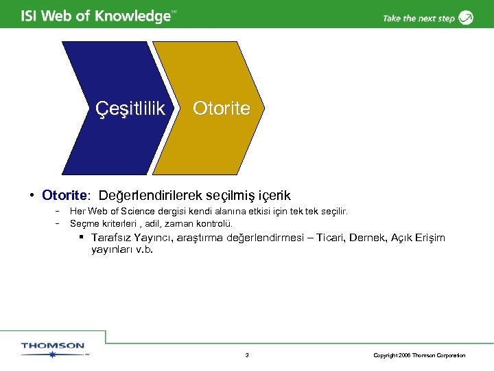 Çeşitlilik Otorite • Otorite: Değerlendirilerek seçilmiş içerik – Her Web of Science dergisi kendi