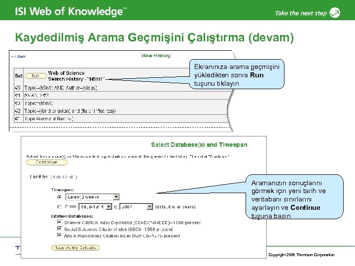 Kaydedilmiş Arama Geçmişini Çalıştırma (devam) Ekranınıza arama geçmişini yükledikten sonra Run tuşunu tıklayın Aramanızın