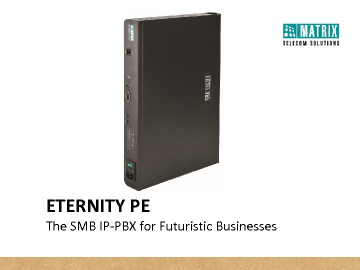 ETERNITY PE The SMB IP-PBX for Futuristic Businesses 