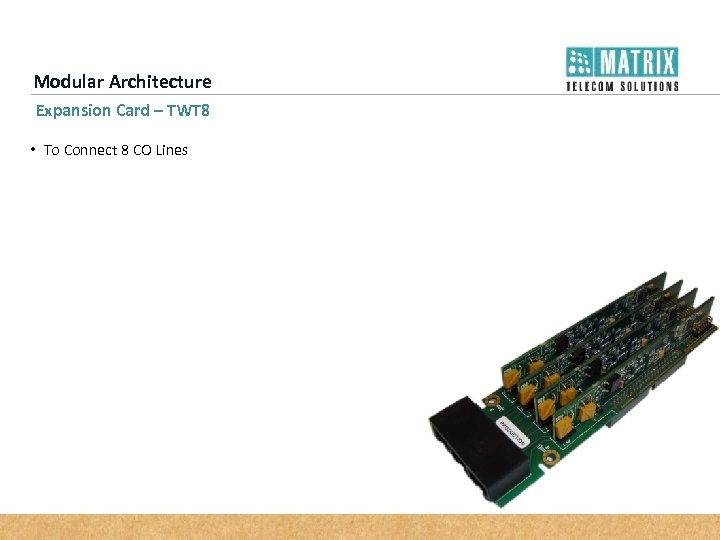 Modular Architecture Expansion Card – TWT 8 • To Connect 8 CO Lines 