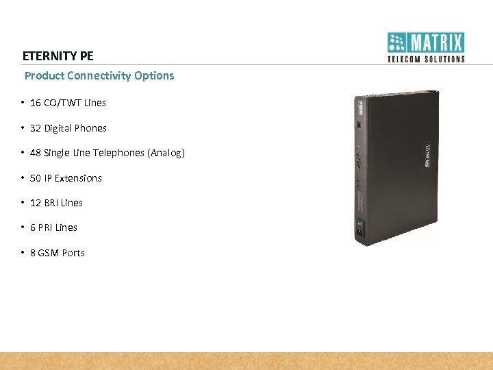 ETERNITY PE Product Connectivity Options • 16 CO/TWT Lines • 32 Digital Phones •