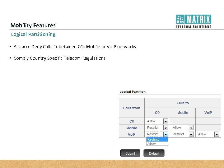 Mobility Features Logical Partitioning • Allow or Deny Calls in-between CO, Mobile or Vo.