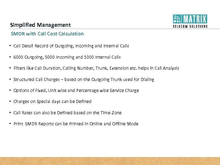 Simplified Management SMDR with Call Cost Calculation • Call Detail Record of Outgoing, Incoming