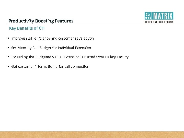 Productivity Boosting Features Key Benefits of CTI • Improve staff efficiency and customer satisfaction